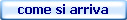 come si arriva